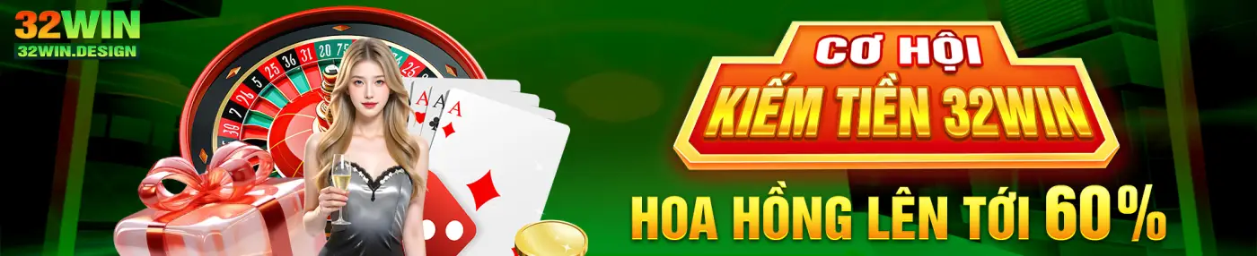 Cơ hội kiếm tiền 32WIN hoa hồng lên tới 60%