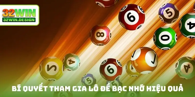 Bí quyết tham gia lô đề bạc nhớ hiệu quả