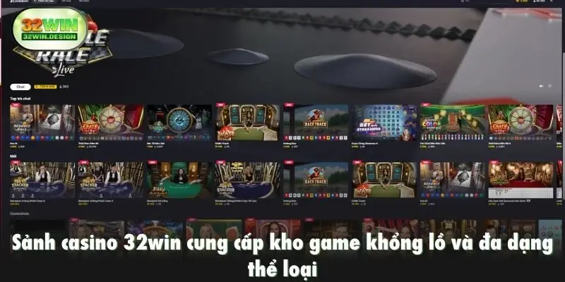 Sảnh casino 32win cung cấp kho game khổng lồ và đa dạng thể loại