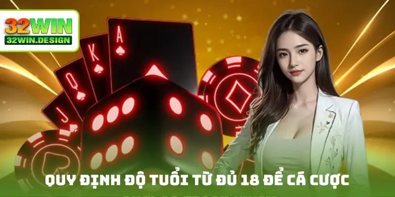 Quy định độ tuổi từ đủ 18 để cá cược