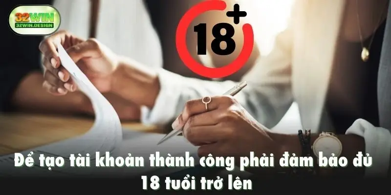 Để tạo tài khoản thành công phải đảm bảo đủ 18 tuổi trở lên