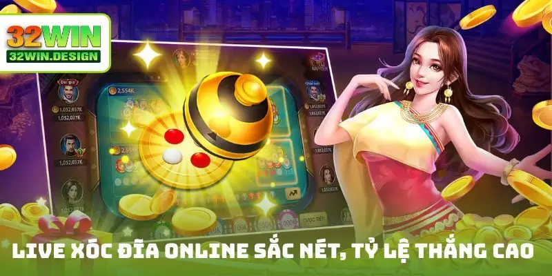 Live xóc đĩa online sắc nét, tỷ lệ thắng cao 