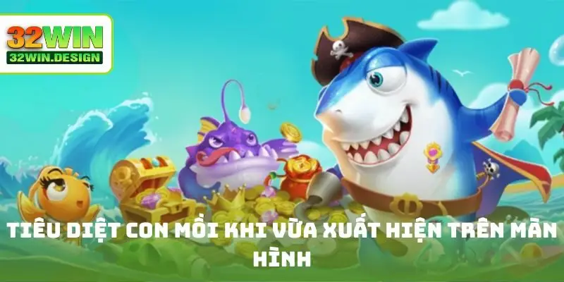Tiêu diệt con mồi khi vừa xuất hiện trên màn hình