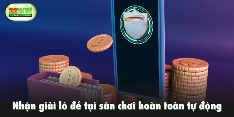 Nhận giải lô đề tại sân chơi hoàn toàn tự động