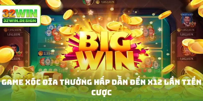 Game xóc đĩa thưởng hấp dẫn đến x12 lần tiền cược